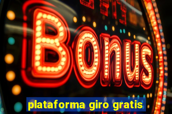 plataforma giro gratis